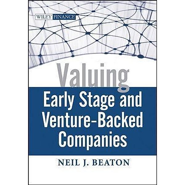 Valuing Early Stage and Venture-Backed Companies / Wiley Finance Editions, Neil J. Beaton