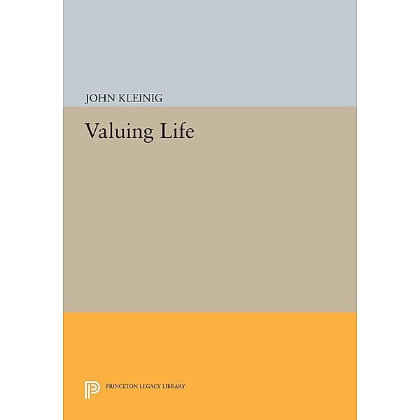 Valuing Life / Princeton Legacy Library Bd.1215, John Kleinig