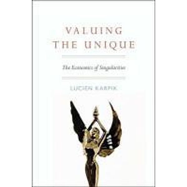 Valuing the Unique: The Economics of Singularities, Lucien Karpik