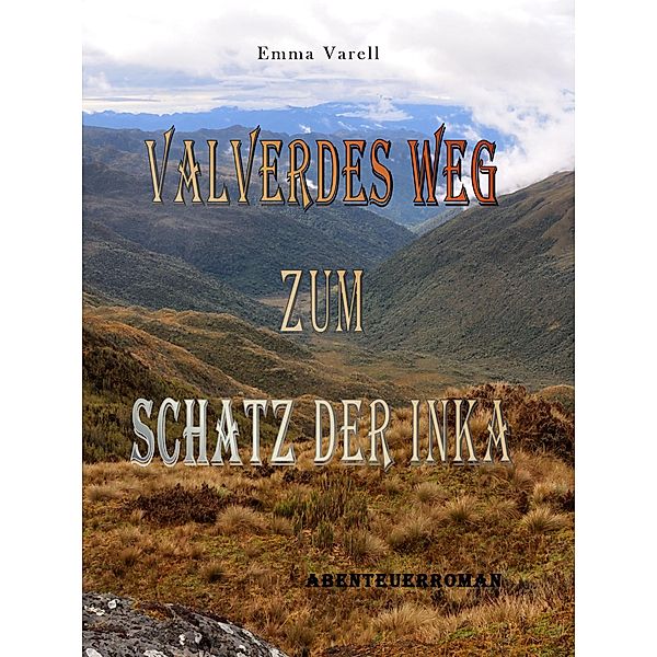 Valverdes Weg zum Schatz der Inka, Emma Varell