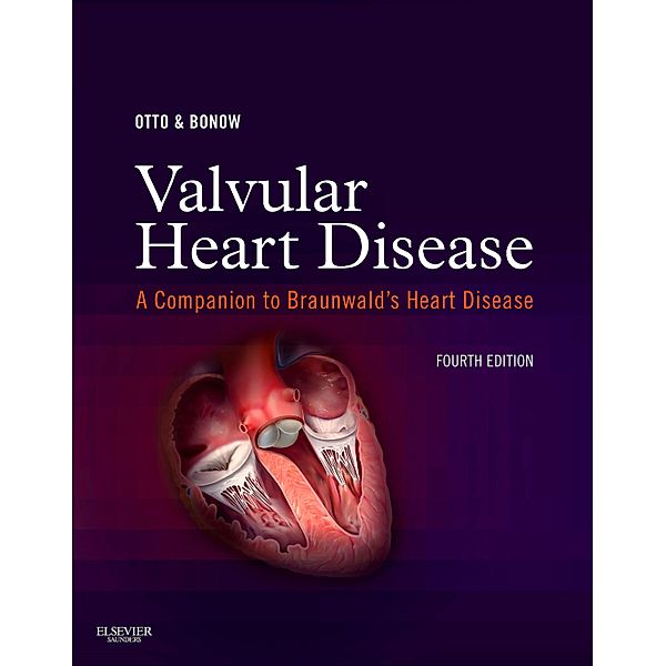 Valvular Heart Disease: A Companion to Braunwald's Heart Disease E-Book / Companion to Braunwald's Heart Disease, Catherine M. Otto, Robert O. Bonow
