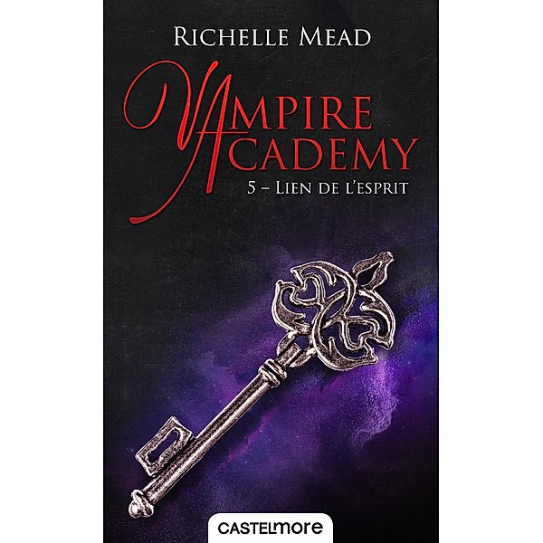 Vampire Academy, T5 : Lien de l'esprit / Vampire Academy Bd.5, Richelle Mead