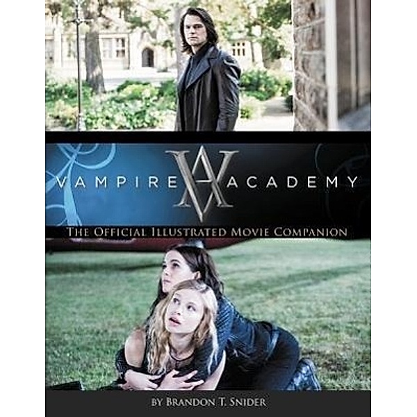 Vampire Academy: The Official Illustrated Movie Companion, Richelle Mead, Brandon T. Snider