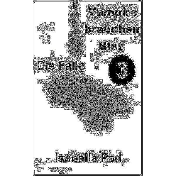 Vampire brauchen Blut - Die Falle, Isabella Pad