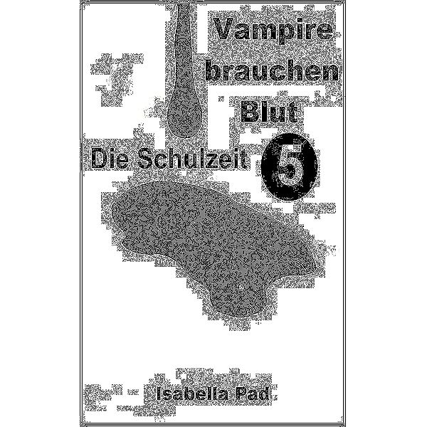 Vampire brauchen Blut - Die Schulzeit, Isabella Pad