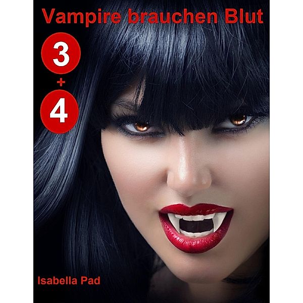 Vampire brauchen Blut: Doppelband 3 + 4 / Isabella Pad, Isabella Pad