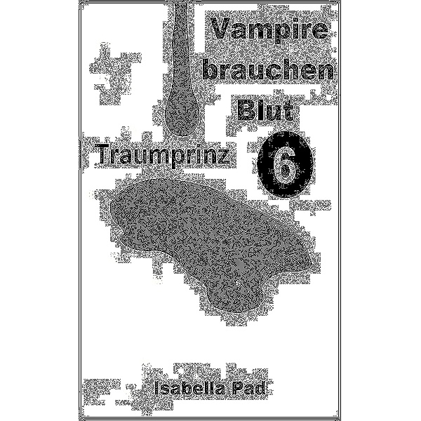 Vampire brauchen Blut - Traumprinz, Isabella Pad