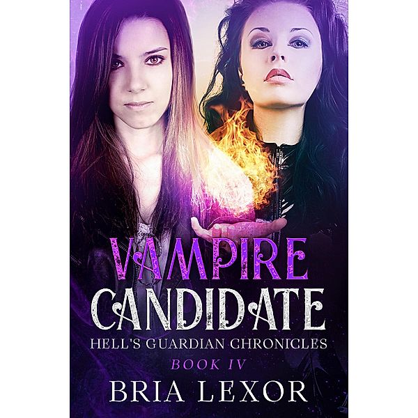 Vampire Candidate (Hell's Guardian Chronicles, #4) / Hell's Guardian Chronicles, Bria Lexor