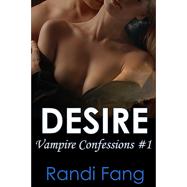 Vampire Confessions: Desire (Vampire Confessions #1), Randi Fang