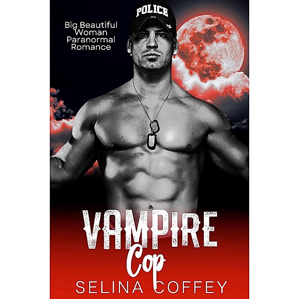 Vampire Cop: Big Beautiful Woman Paranormal Romance, Selina Coffey