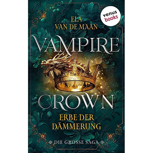 Vampire Crown - Erbe der Dämmerung / Vampire Crown - Die große Saga Bd.3, Ela van de Maan
