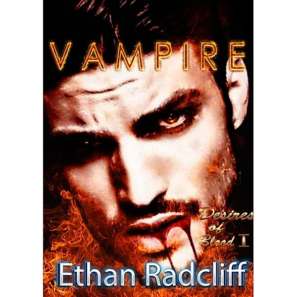 Vampire (Desires of Blood, #1) / Desires of Blood, Ethan Radcliff
