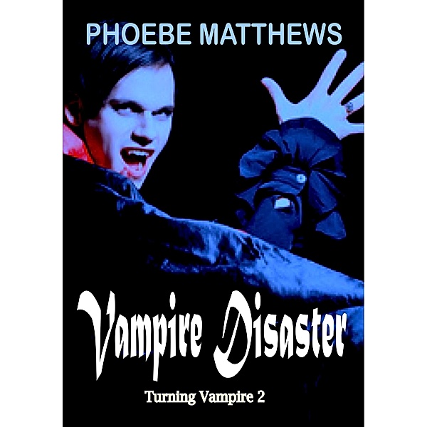 Vampire Disaster (Turning Vampire, #2) / Turning Vampire, Phoebe Matthews
