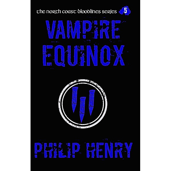 Vampire Equinox (The North Coast Bloodlines, #5) / The North Coast Bloodlines, Philip Henry
