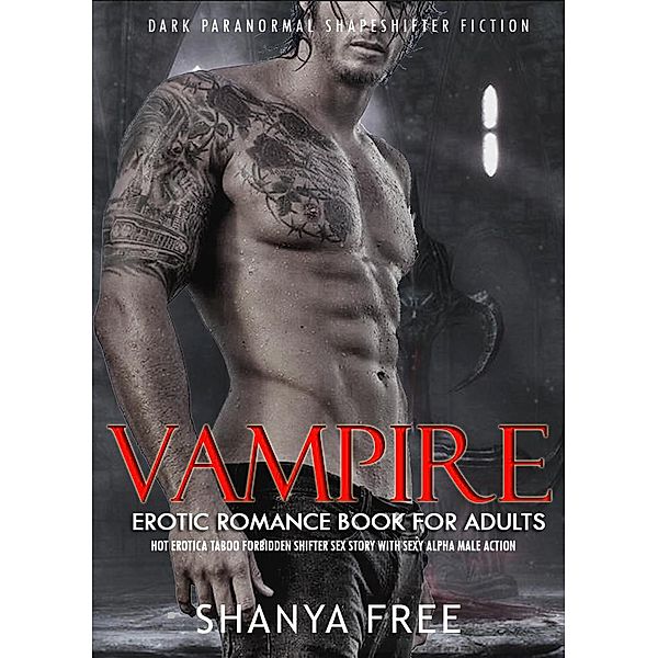 Vampire Erotic Romance Book for Adults Hot Erotica Taboo Forbidden Shifter Sex Story with Sexy Alpha Male Action (Dark Paranormal Shapeshifter Fiction, #1) / Dark Paranormal Shapeshifter Fiction, Shanya Free