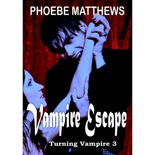 Vampire Escape (Turning Vampire, #3) / Turning Vampire, Phoebe Matthews