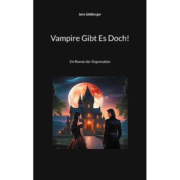 Vampire Gibt Es Doch! / Die Organisation Bd.1, Jens Idelberger