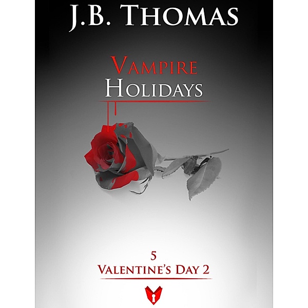 Vampire Holidays 5: Valentine's Day 2, J. B. Thomas
