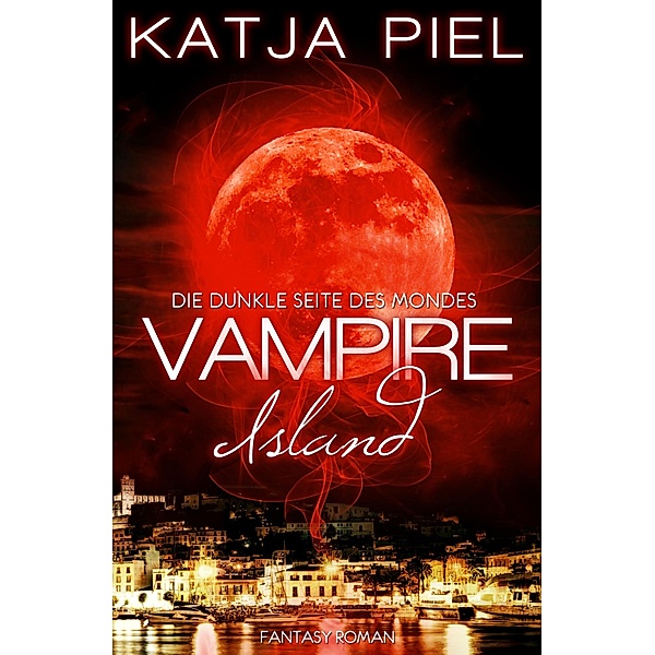 Vampire Island - Die dunkle Seite des Mondes (Band 1), Katja Piel