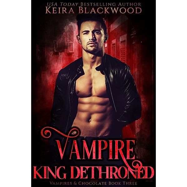 Vampire King Dethroned (Vampires & Chocolate, #3) / Vampires & Chocolate, Keira Blackwood