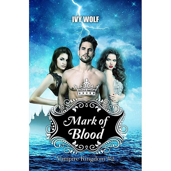 Vampire Kingdom: Mark of Blood (Vampire Kingdom, #2), Ivy Wolf