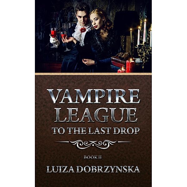 Vampire League - Book II - To The Last Drop / Vampire League, Luiza Dobrzynska