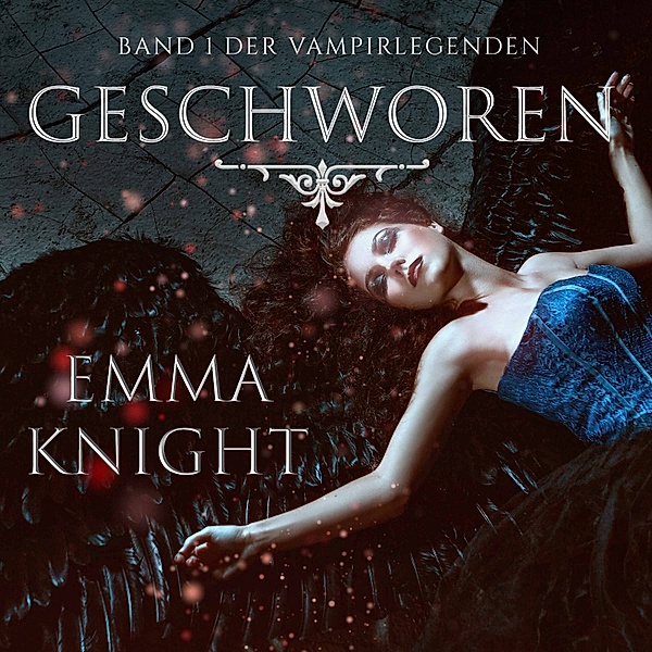 Vampire Legenden - 1 - Geschworen (Band 1 der Vampire Legenden), Emma Knight