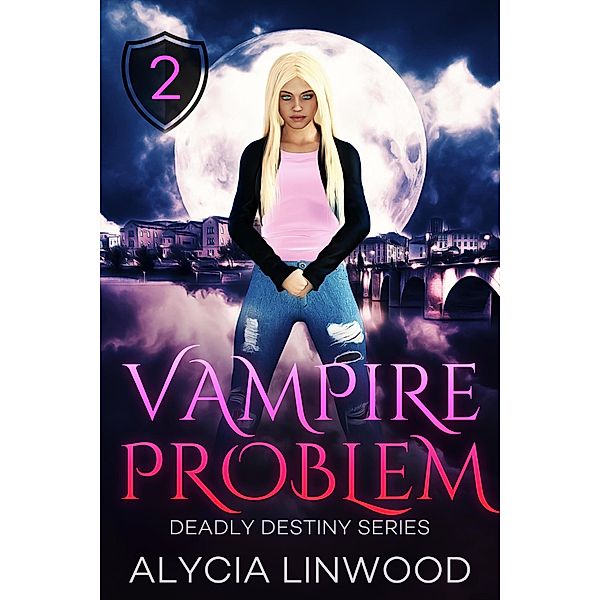 Vampire Problem (Deadly Destiny, #2) / Deadly Destiny, Alycia Linwood