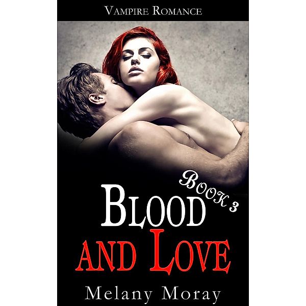 Vampire Romance: Blood and Love: Vampire Romance: Blood and Love Book 3, Melany Moray