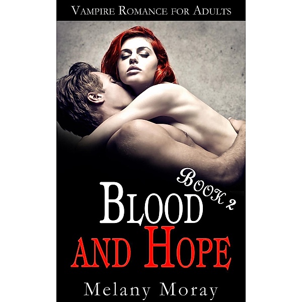 Vampire Romance for Adults: Blood and Hope: Vampire Romance for Adults: Blood and Hope Book 2, Melany Moray