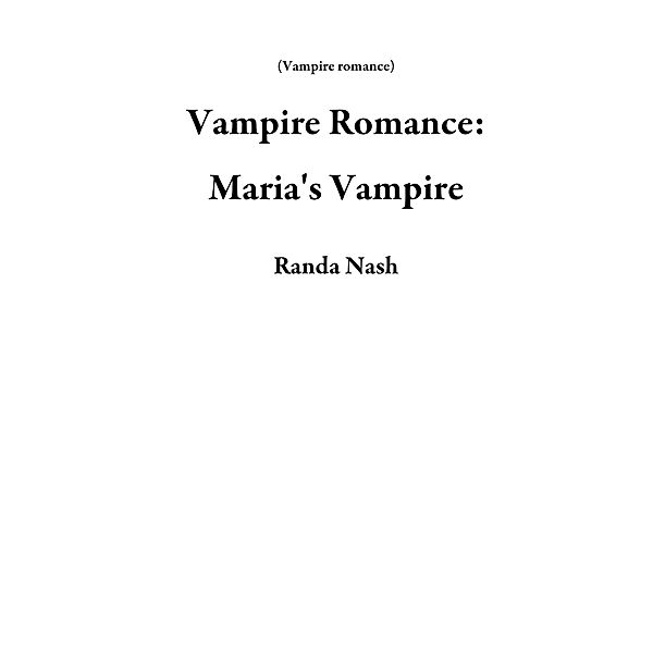 Vampire Romance: Maria's Vampire / Vampire romance, Randa Nash
