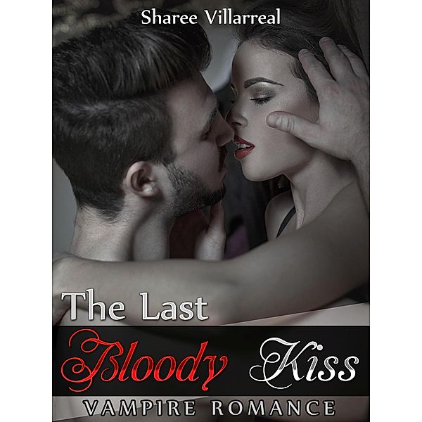 Vampire Romance: The Last Bloody Kiss / Vampire romance, Sharee Villarreal