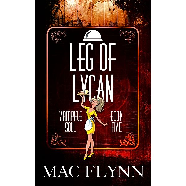 Vampire Soul: Leg of Lycan (Vampire Soul, Book Five), Mac Flynn