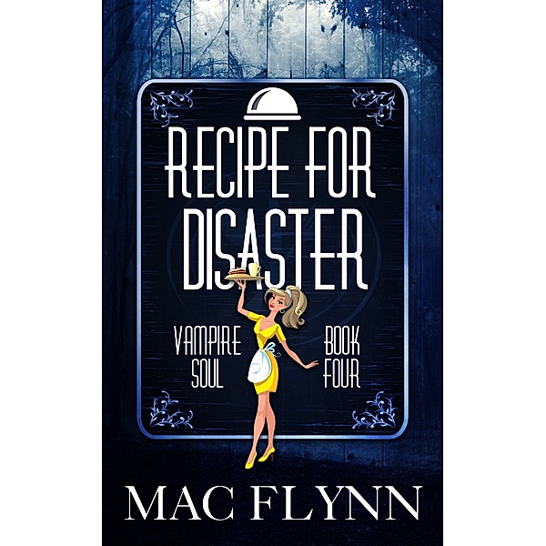 Vampire Soul: Recipe For Disaster (Vampire Soul, Book Four), Mac Flynn