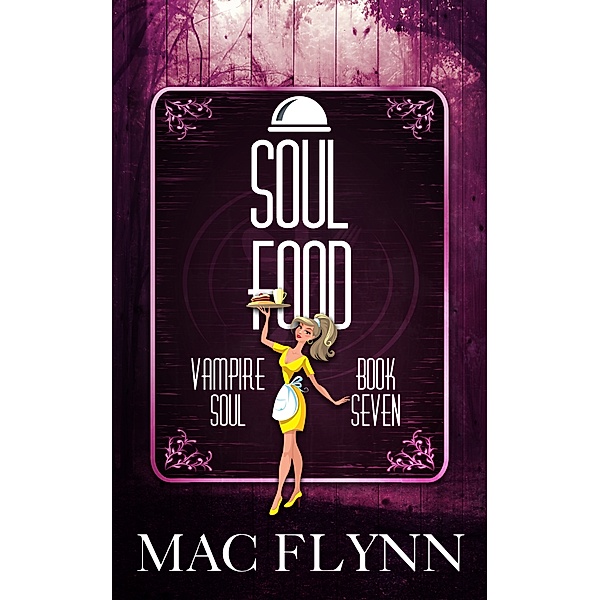 Vampire Soul: Soul Food (Vampire Soul, Book Seven), Mac Flynn