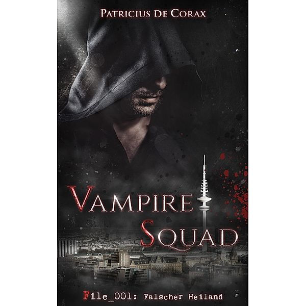 Vampire Squad: File_001: Falscher Heiland / Vampire Squad Bd.1, Patricius de Corax