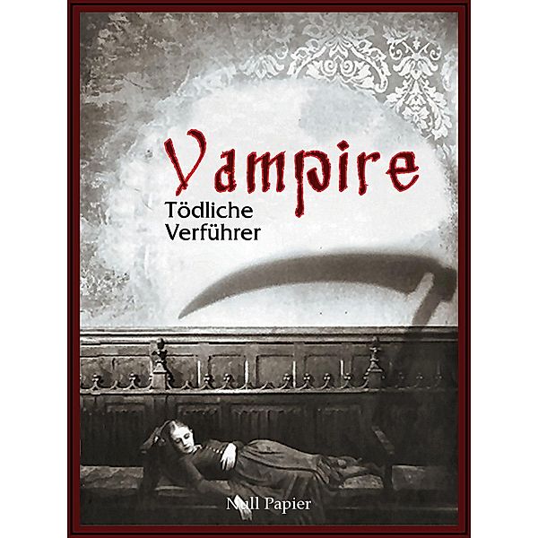 Vampire - Tödliche Verführer / Horror bei Null Papier, Edgar Allan Poe, John William Polidori, Charles Baudelaire, Heinrich Heine, Johann Wolfgang von Goethe, Gottfried August Bürger