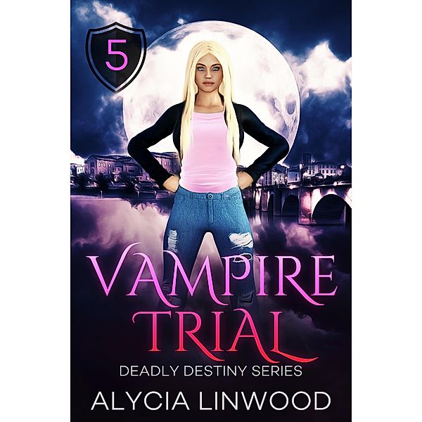 Vampire Trial (Deadly Destiny, #5) / Deadly Destiny, Alycia Linwood