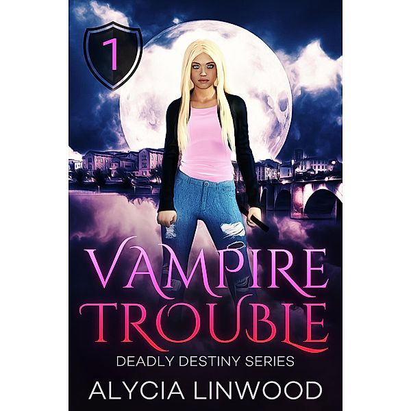 Vampire Trouble (Deadly Destiny, #1) / Deadly Destiny, Alycia Linwood