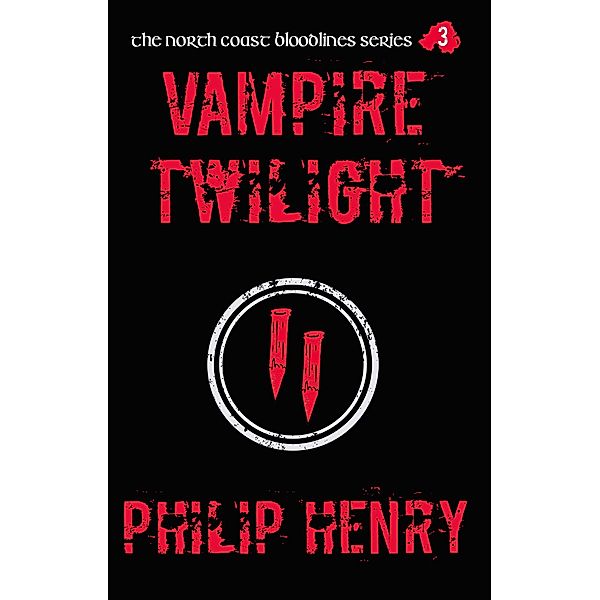 Vampire Twilight (The North Coast Bloodlines, #3) / The North Coast Bloodlines, Philip Henry