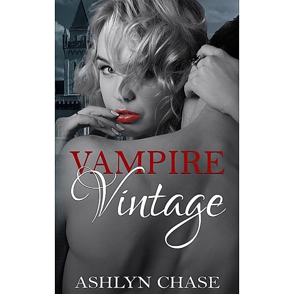 Vampire Vintage (Be Careful What You Summon, #1) / Be Careful What You Summon, Ashlyn Chase