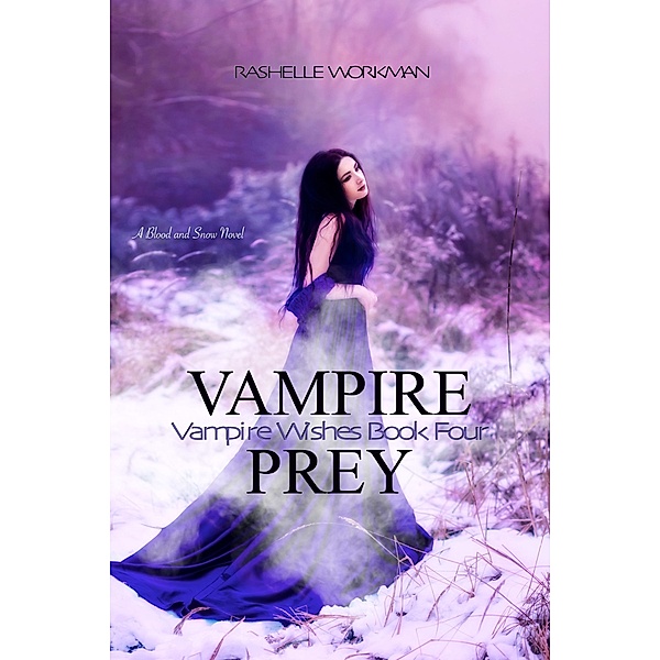 Vampire Wishes: Blood and Snow 11: Vampire Prey: Vampire Wishes Book Four, RaShelle Workman