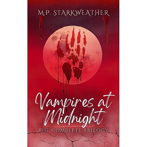 Vampires at Midnight: The Complete Trilogy, M. P. Starkweather
