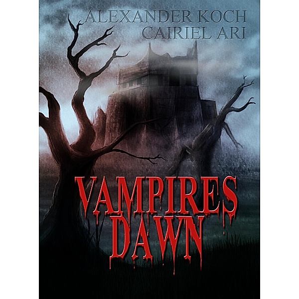 Vampires Dawn: Reign of Blood / Vampires Dawn Bd.1, Cairiel Ari, Alexander Marlex Koch