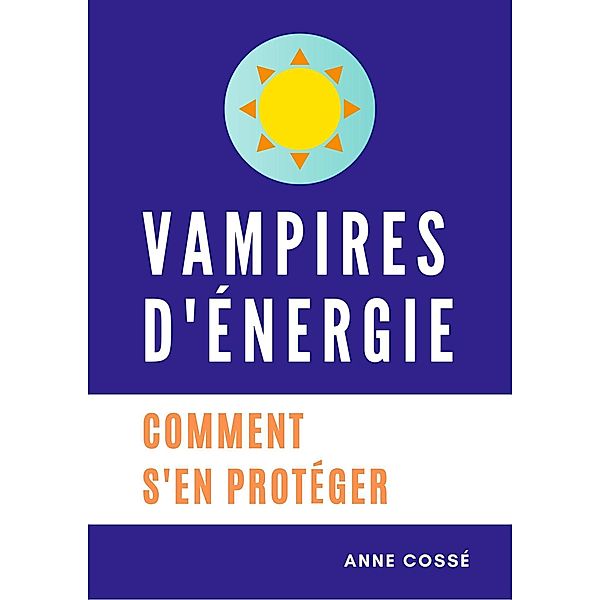 Vampires d'Energie, Comment s'en protéger, Anne Cossé