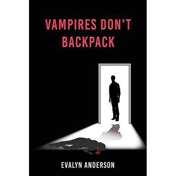 Vampires Don't Backpack / Authors' Tranquility Press, Evalyn Anderson