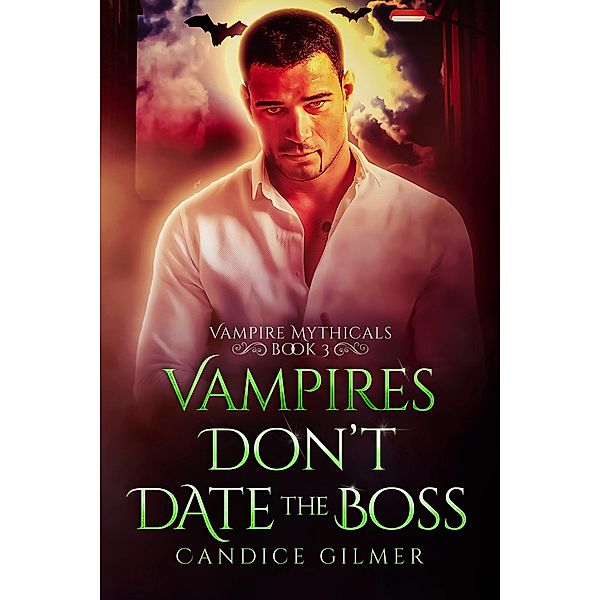 Vampires Don't Date The Boss (Vampire Mythicals, #3) / Vampire Mythicals, Candice Gilmer