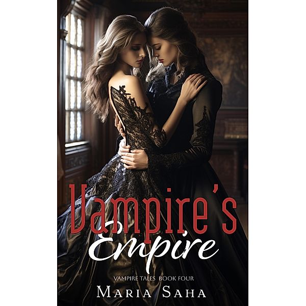 Vampire's Empire (An F/F Lesbian Vampire Tales, #4) / An F/F Lesbian Vampire Tales, Maria Saha