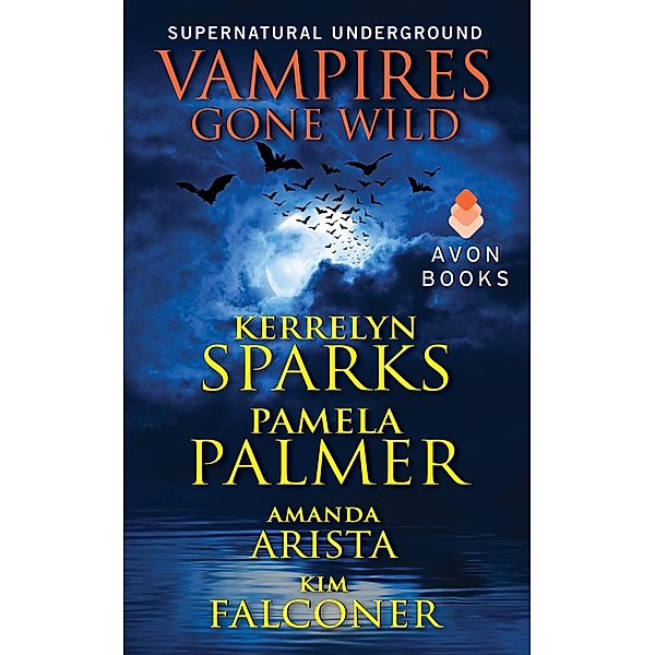 Vampires Gone Wild (Supernatural Underground) / A Love at Stake Novella, Kerrelyn Sparks, Pamela Palmer, Amanda Arista, Kim Falconer