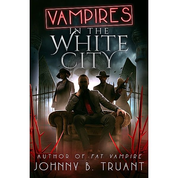 Vampires in the White City (Fat Vampire Chronicles, #3) / Fat Vampire Chronicles, Johnny B. Truant